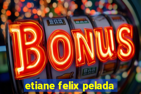 etiane felix pelada